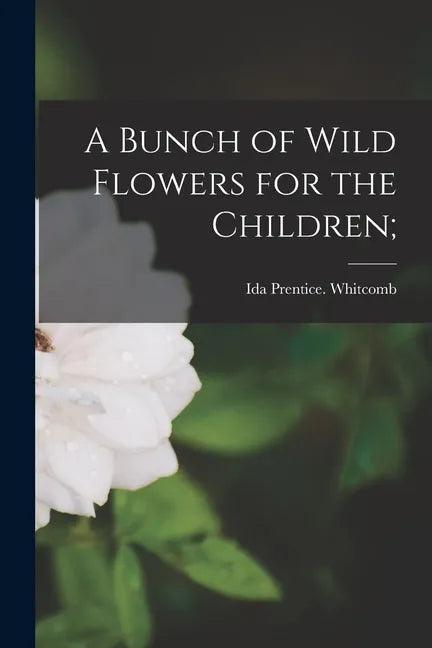 A Bunch of Wild Flowers for the Children; - Paperback