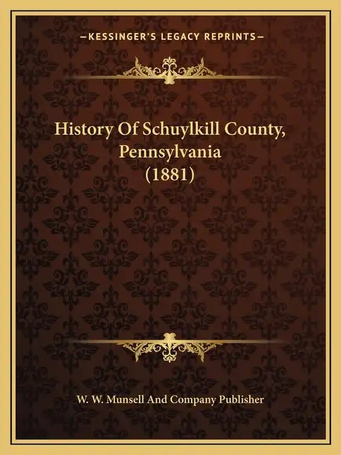 History Of Schuylkill County, Pennsylvania (1881) - Paperback