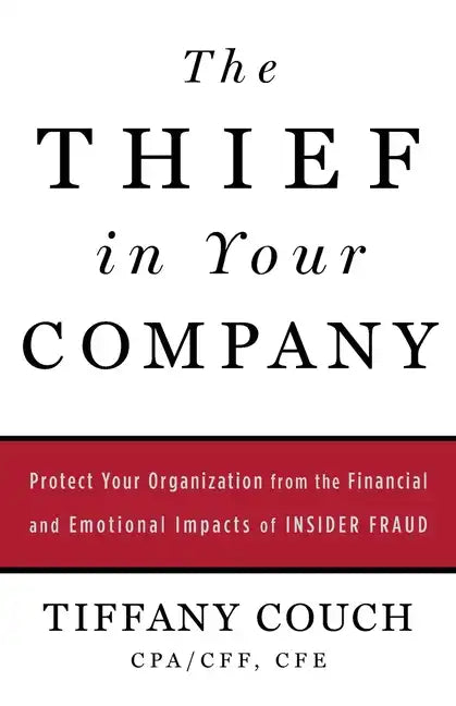 The Thief in Your Company: Protect Your Organization from the Financial and Emotional Impacts of Insider Fraud - Paperback