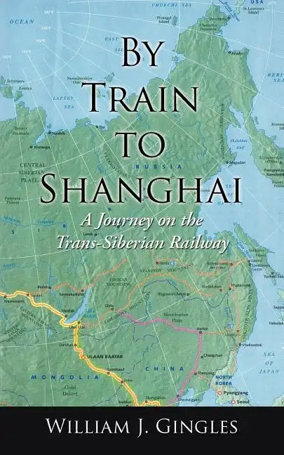 By Train to Shanghai: A Journey on the Trans-Siberian Railway - Paperback