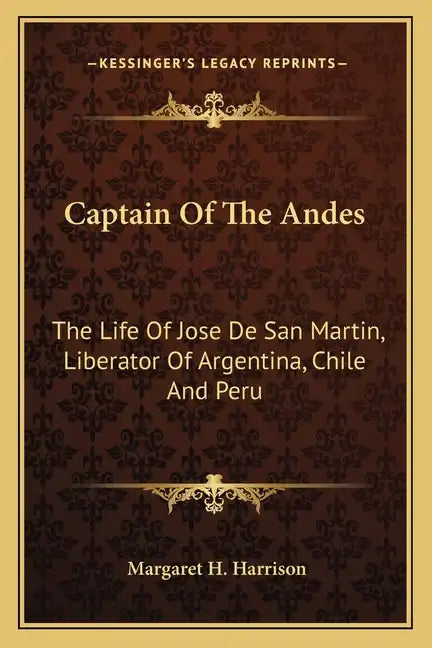 Captain of the Andes: The Life of Jose de San Martin, Liberator of Argentina, Chile and Peru - Paperback