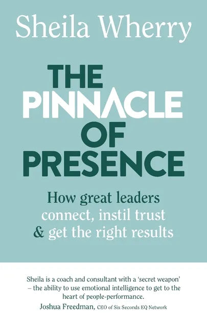 The Pinnacle of Presence: How great leaders connect, instil trust and get the right results - Paperback