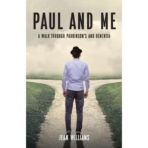 Paul and Me: A Walk through Parkinson's and Dementia - Paperback