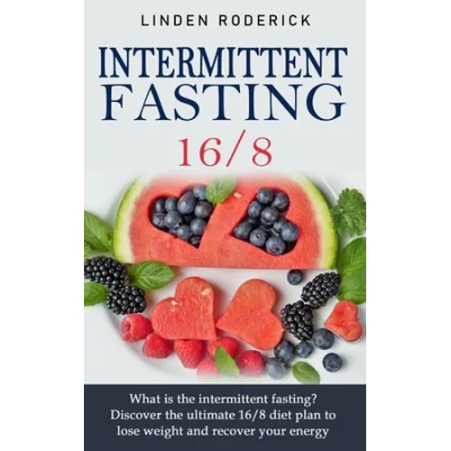 Intermittent fasting 16/8: What is the intermittent fasting? Discover the ultimate 16/8 diet plan to lose weight and recover your energy. - Paperback