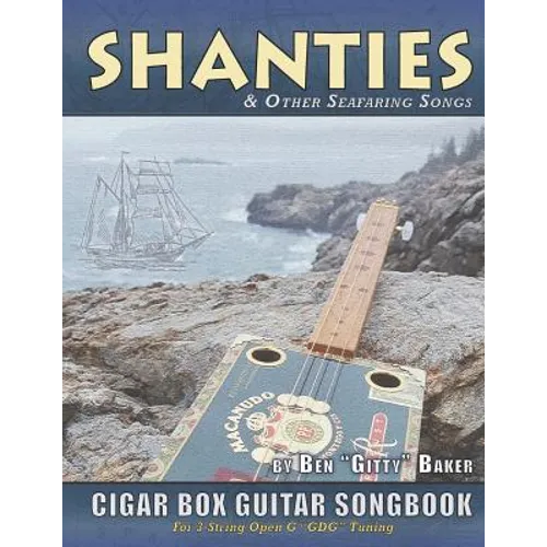 Shanties and Other Seafaring Songs Cigar Box Guitar Songbook: A Collection of 38 Traditional Sea Songs Arranged for 3-string Open G GDG - Paperback