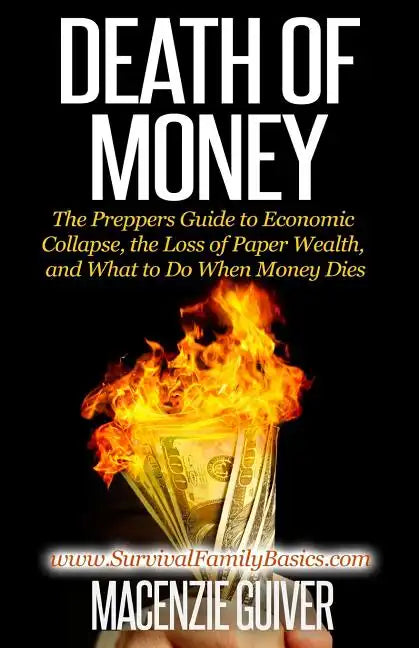 Death of Money: The Prepper's Guide to Economic Collapse, the Loss of Paper Wealth, and What to Do When Money Dies - Paperback