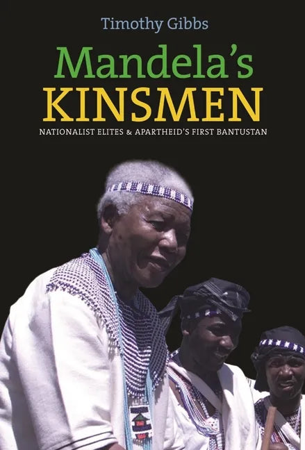 Mandela's Kinsmen: Nationalist Elites and Apartheid's First Bantustan - Paperback