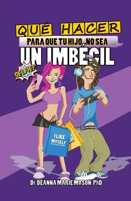 Qué hacer para que tu hijo no sea un imbécil: Qué le pasa realmente a tu hijo adolescente en su interior y cómo puedes ayudar a guiarle en su camino - Paperback