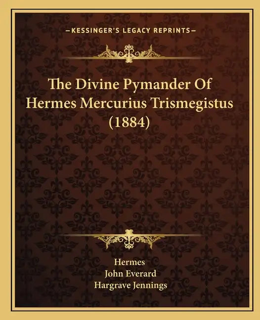 The Divine Pymander Of Hermes Mercurius Trismegistus (1884) - Paperback