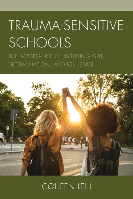 Trauma-Sensitive Schools: The Importance of Instilling Grit, Determination, and Resilience - Paperback