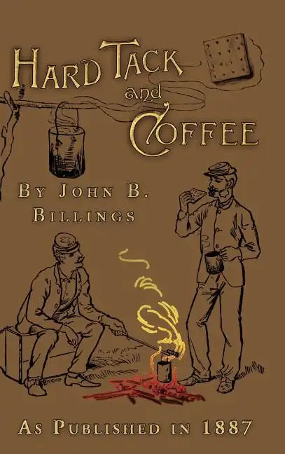 Hard Tack and Coffee: Or the Unwritten Story of Army Life - Hardcover