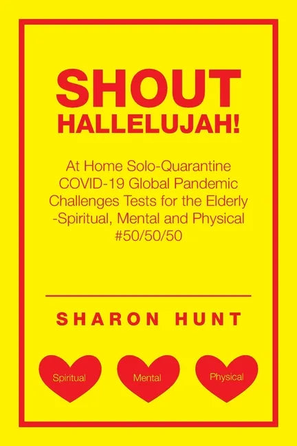Shout Hallelujah!: At Home Solo-Quarantine Covid-19 Global Pandemic Challenges Tests for the Elderly -Spiritual, Mental and Physical #50/50/50 - Paperback