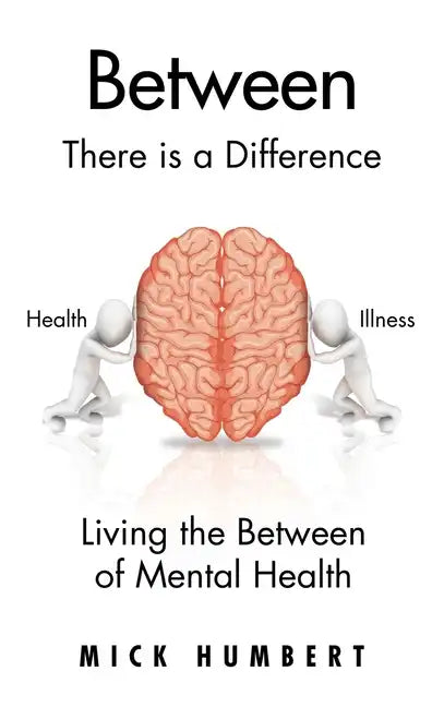 Between: There Is a Difference Living the Between of Mental Health - Hardcover