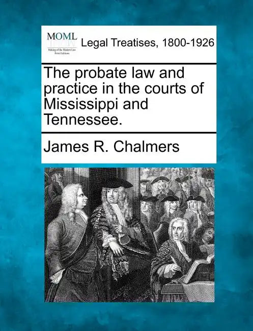 The probate law and practice in the courts of Mississippi and Tennessee. - Paperback