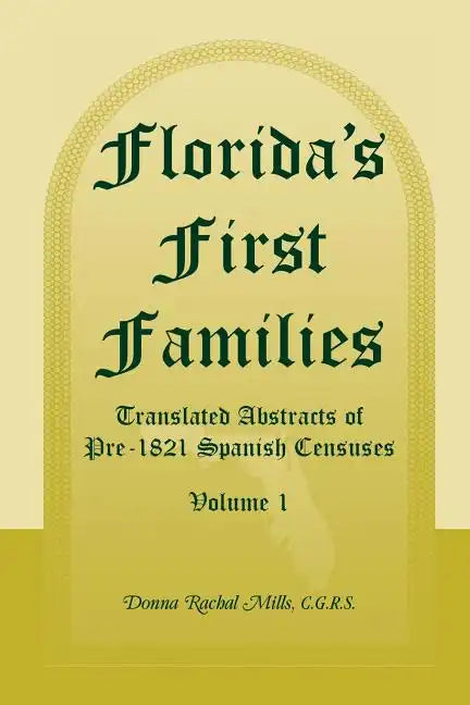 Florida's First Families: Translated Abstracts of Pre-1821 Spanish Censuses, Volume 1 - Paperback