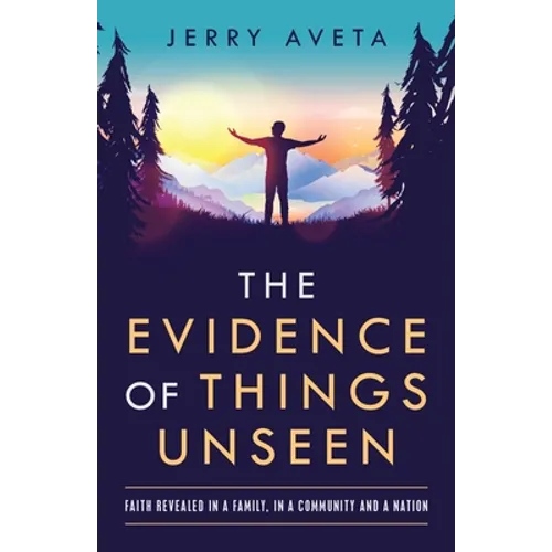 The Evidence of Things Unseen: Faith Revealed in a Family, in a Community and a Nation - Paperback