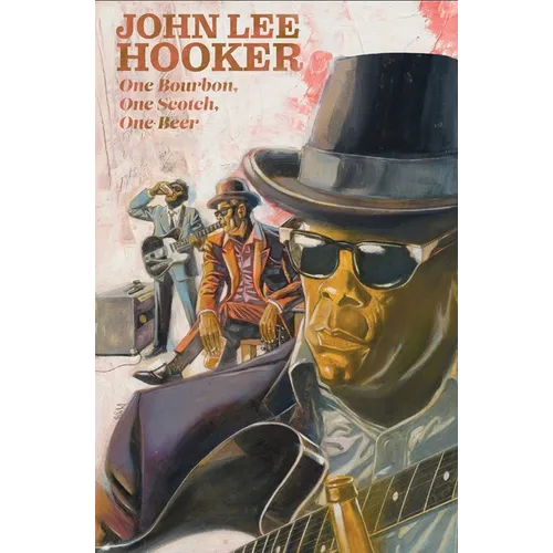 One Bourbon, One Scotch, One Beer: Three Tales of John Lee Hooker - Hardcover