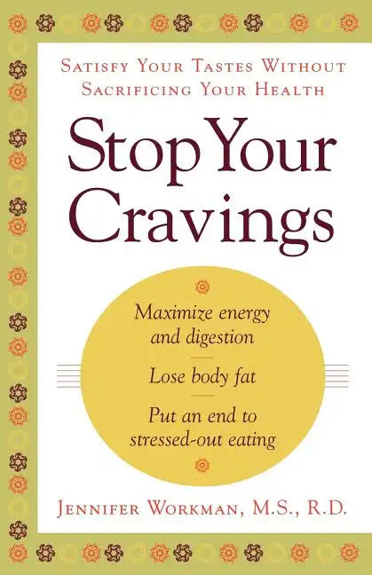 Stop Your Cravings: Satisfy Your Tastes Without Sacrificing Your Health - Paperback