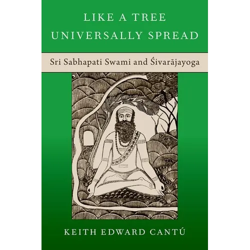 Like a Tree Universally Spread: Sri Sabhapati Swami and Śivarājayoga - Hardcover