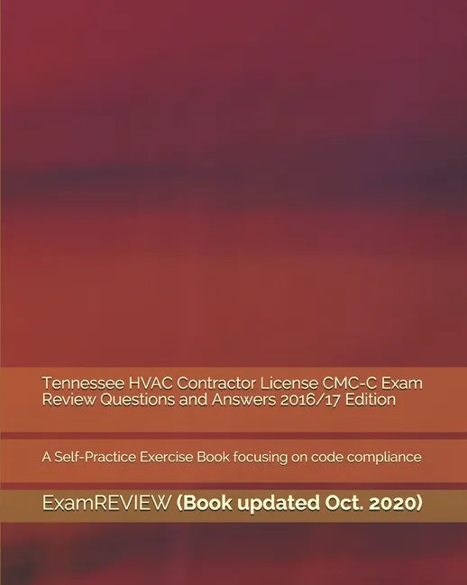 Tennessee HVAC Contractor License CMC-C Exam Review Questions and Answers 2016/17 Edition: A Self-Practice Exercise Book focusing on code compliance - Paperback