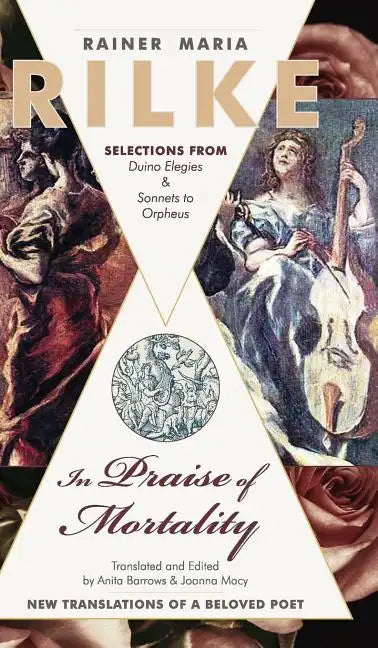 In Praise of Mortality: Selections from Rainer Maria Rilke's Duino Elegies and Sonnets to Orpheus - Hardcover
