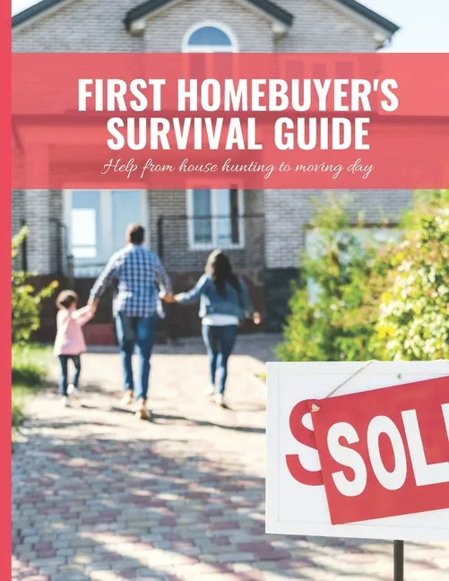 First Home Buyer's Survival Guide Workbook: 8.5x11 in Book of House Hunting Checklists and Info to Make Moving a Breeze - Paperback