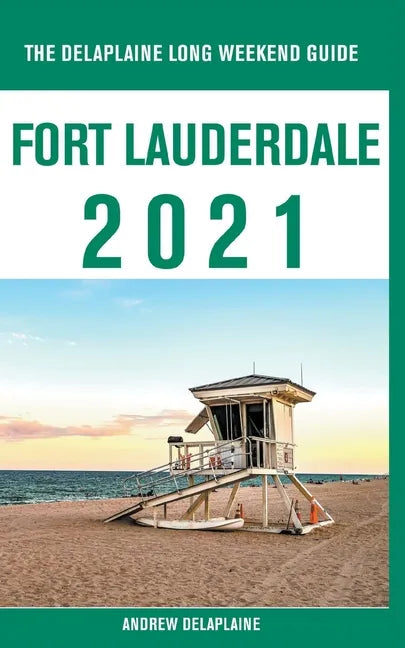 Fort Lauderdale - The Delaplaine 2021 Long Weekend Guide - Paperback