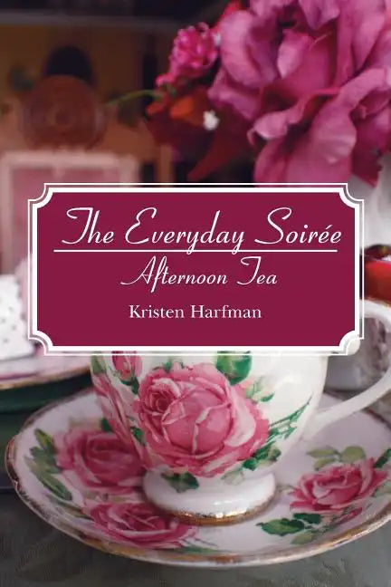 The Everyday Soirée: Afternoon Tea - Paperback