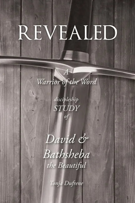 Revealed: A Warrior of the Word Discipleship Study of David and Bathsheba the Beautiful - Paperback