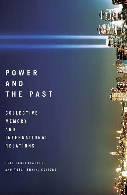 Power and the Past: Collective Memory and International Relations - Paperback