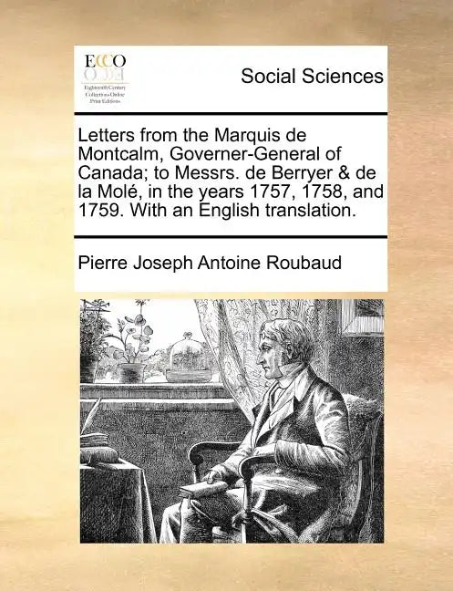 Letters from the Marquis de Montcalm, Governer-General of Canada; To Messrs. de Berryer & de la Mole, in the Years 1757, 1758, and 1759. with an Engli - Paperback