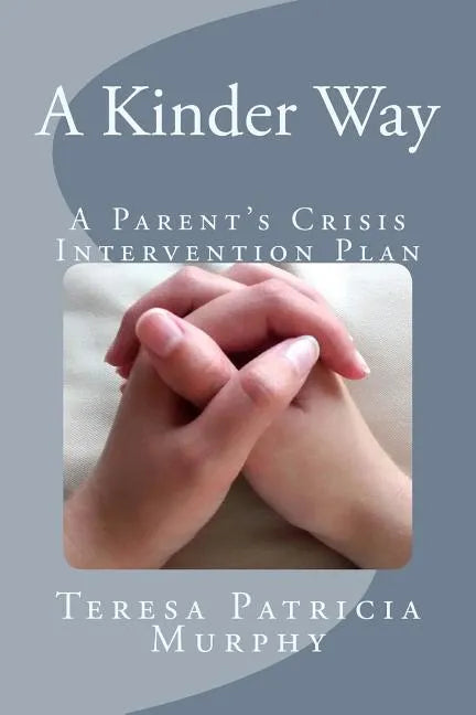 A Kinder Way: A Parent's Crisis Intervention Plan - Paperback