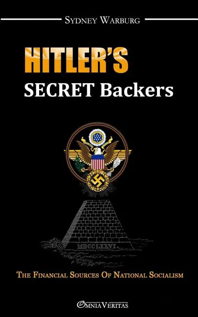 Hitler's Secret Backers: the financial sources of National Socialism - Paperback
