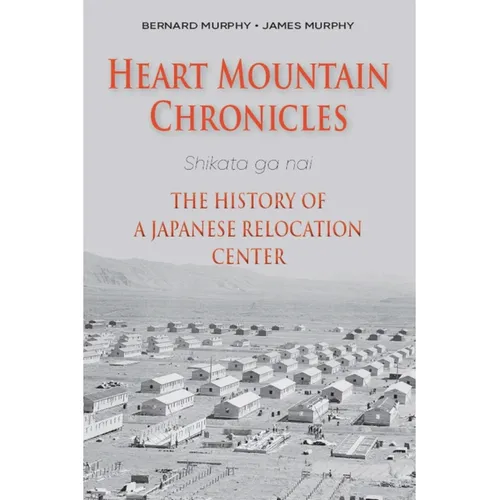 Heart Mountain Chronicles: The History of a Japanese Relocation Center - Paperback