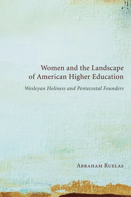 Women and the Landscape of American Higher Education: Wesleyan Holiness and Pentecostal Founders - Paperback