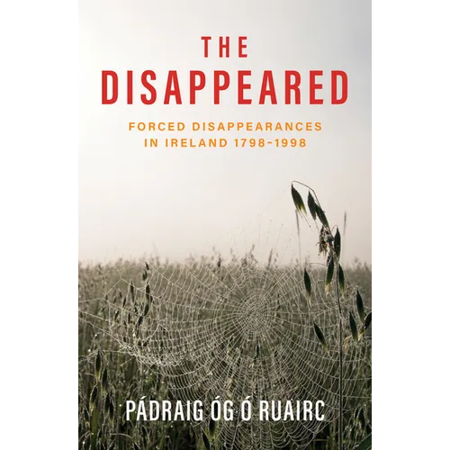 The Disappeared: Forced Disappearances in Ireland 1798 - 1998 - Paperback