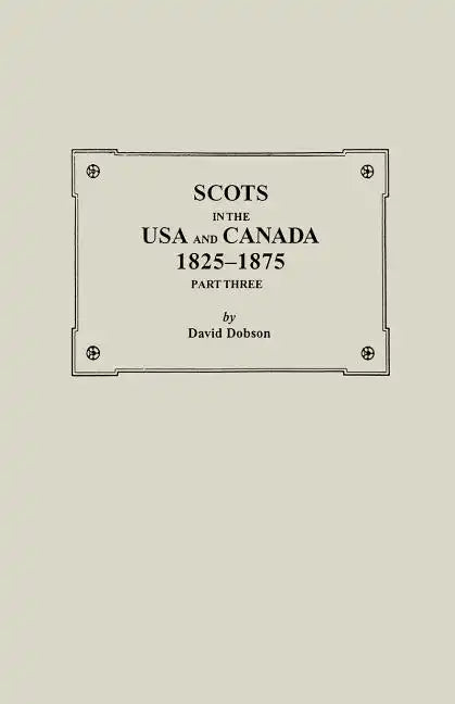Scots in the USA and Canada, 1825-1875. Part Three - Paperback