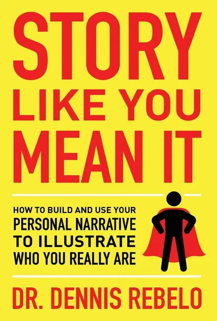 Story Like You Mean It: How to Build and Use Your Personal Narrative to Illustrate Who You Really Are - Hardcover