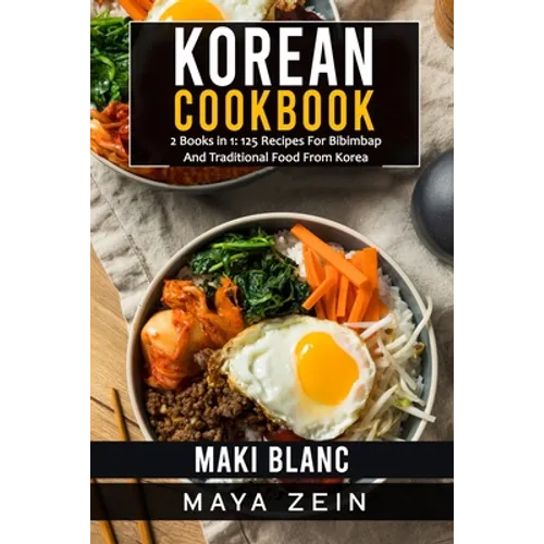 Korean Cookbook: 2 Books in 1: 125 Recipes For Bibimbap And Traditional Food From Korea - Paperback