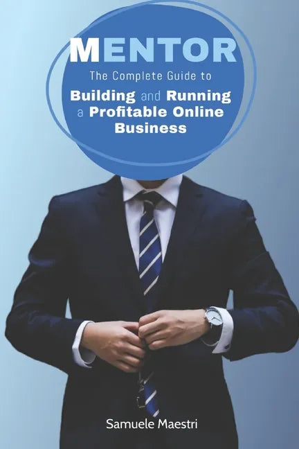 Mentor: The Complete Guide to Building and Running a Profitable Online Business - Paperback