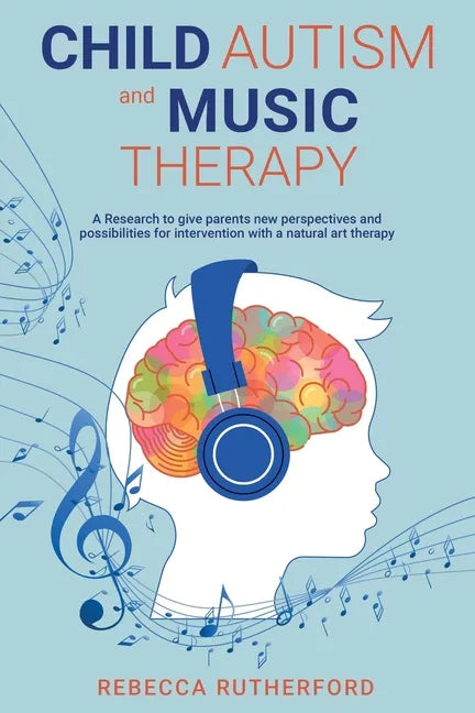 Child Autism and Music Therapy: A Research to give parents new perspectives and possibilities for intervention with a natural art therapy - Paperback