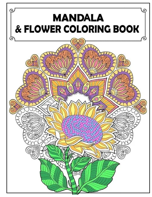 Mandala and Flowers Coloring Book: Adult Colouring Fun, Stress Relief Relaxation and Escape - Paperback
