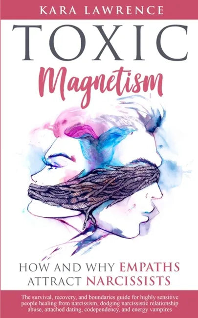 TOXIC MAGNETISM - How and why EMPATHS attract NARCISSISTS: Survival, recovery, and boundaries guide for highly sensitive people healing from narcissis - Paperback