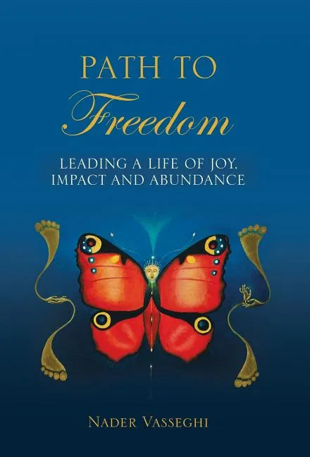Path to Freedom: Leading a Life of Joy, Impact, and Abundance - Hardcover