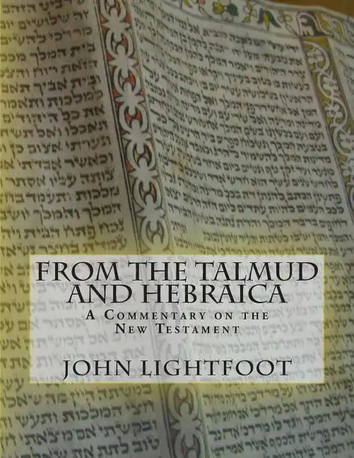 A Commentary on the New Testament From The Talmud and Hebraica - Paperback