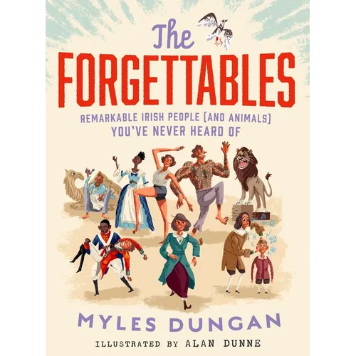 The Forgettables: Remarkable Irish People (and Animals) You've Never Heard of - Hardcover