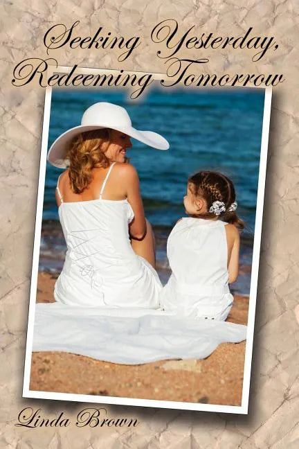 Seeking Yesterday, Redeeming Tomorrow - Paperback