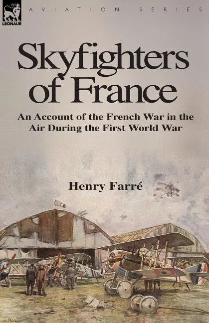 Skyfighters of France: an Account of the French War in the Air During the First World War - Paperback