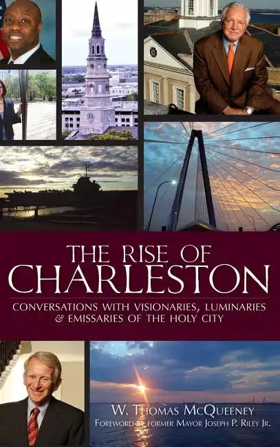 The Rise of Charleston: Conversations with Visionaries, Luminaries & Emissaries of the Holy City - Hardcover