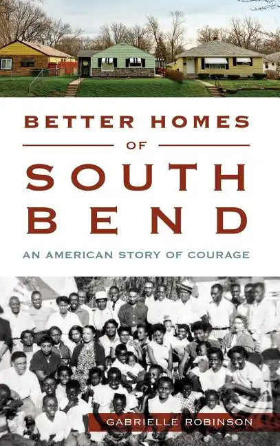 Better Homes of South Bend: An American Story of Courage - Hardcover